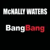 McNally Waters - Bang Bang